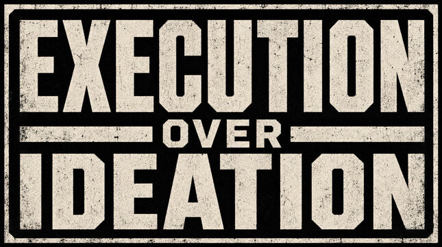 Execution Over Ideation: Prioritize Action and Results-(Eksekusi Lebih Utama dari Ideasi: Utamakan Tindakan dan Hasil)