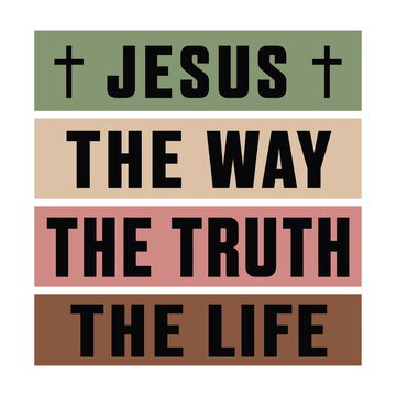 Jesus The Way The Truth The Life Christian Typography Design