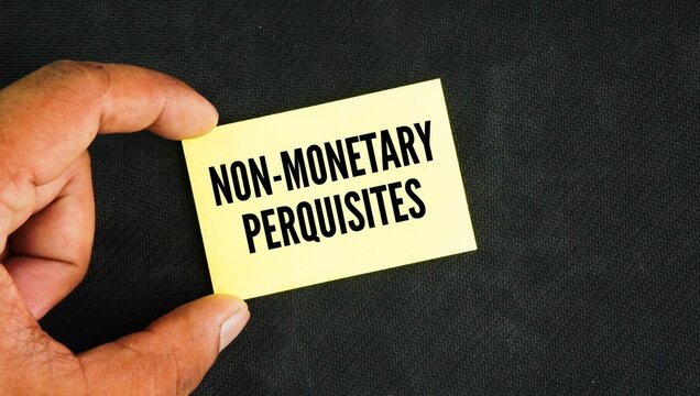 Paper with the word Non-monetary perquisites. special perks provided by an employer that cannot be traded for cash.