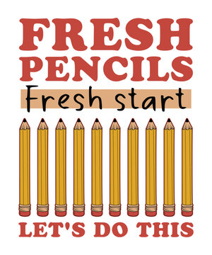 Fresh pencils fresh start lets do this back to school typography SVG T-shirt vector graphic