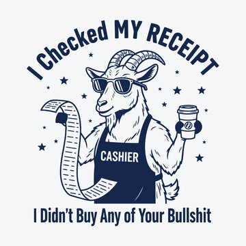 Funny goat cashier vector illustration 'i checked my receipt i didn't buy any of your bullshit'