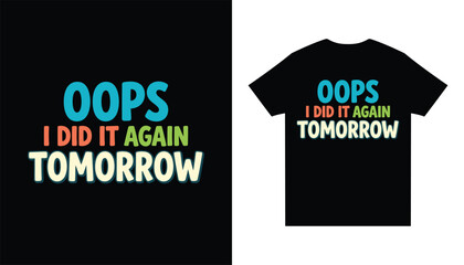 Fototapeta premium Oops I Did It Again Tomorrow Funny Quote Shirt Design