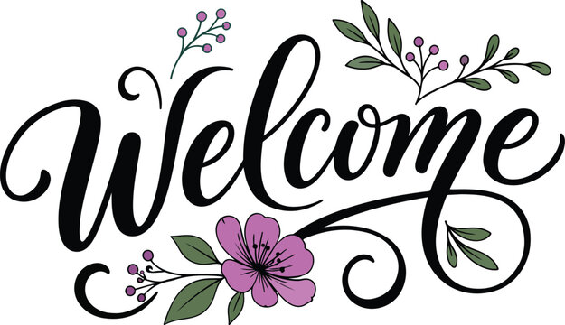 welcome calligraphy lettering with hand drawn flowers and leaves vector illustration