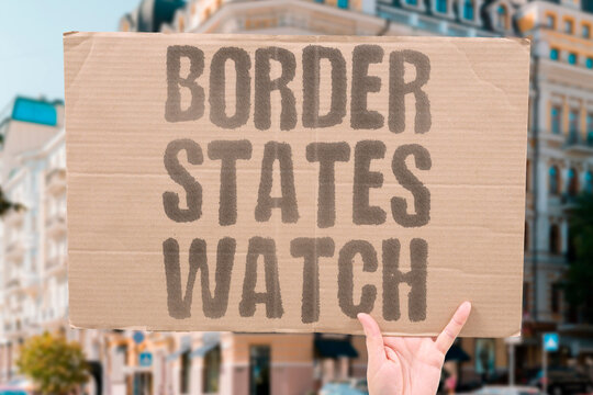 "Border States Watch" Neighbors monitor security closely. BORDER.STATES.WATCH.SECURITY.MONITOR.