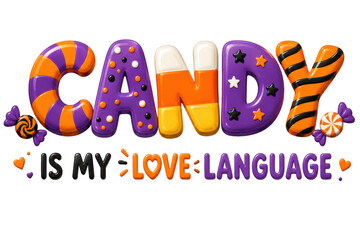 Fototapeta premium Candy Is My Love Language, cute Halloween quote lettering. Sweet candy typography with colorful sweets, PNG with transparent background for stickers and shirts.