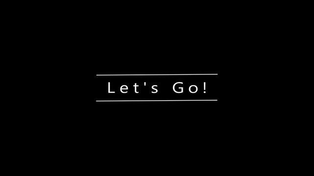 White Text Lets Go Centered on a Black Background with Thin White Horizontal Lines Above and Below the Phrase Lets, go, start, action, movement, departure, journey, adventure, invitation, message