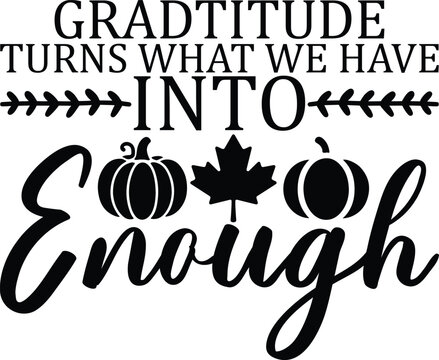 Gradtitude Turns What We Have Into Enough
