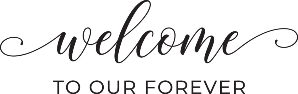 Elegant wedding welcome sign with calligraphy 'welcome to our forever'