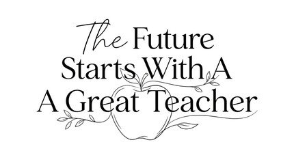 Fototapeta premium Inspiring teacher day message 'the future starts with a great teacher' appreciation gratitude