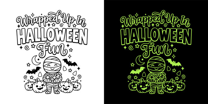 Wrapped Up in Halloween Fun hand drawn lettering quote for t-shirt design with cute mummy and pumpkins vector illustration