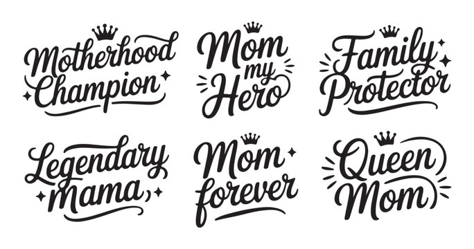 Set of mother related quotes: motherhood champion and mom my hero, mom forever and queen mom.