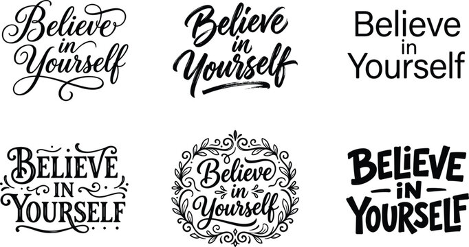 Believe in yourself motivational typography design set containing six unique hand lettering font style variants