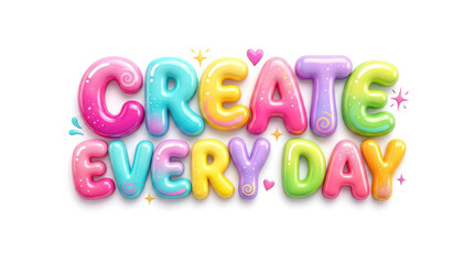 Fototapeta premium Create Every Day Colorful Inflatable 3D Lettering Design