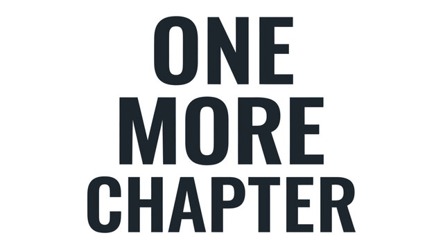 One More Chapter Text Graphic: Bold, modern typography spells out ONE MORE CHAPTER in a clear, impactful design, suggesting continuation, new beginnings, or a call to action.