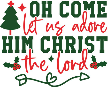 Oh Come Let Us Adore Him Christ the Lord Svg Design