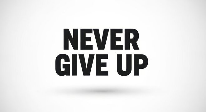 Never give up motivational text on white
