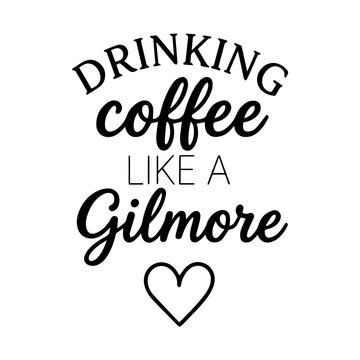Drinking Coffee Like A Gilmore Black and White Typography Design with Cute Heart Vector
