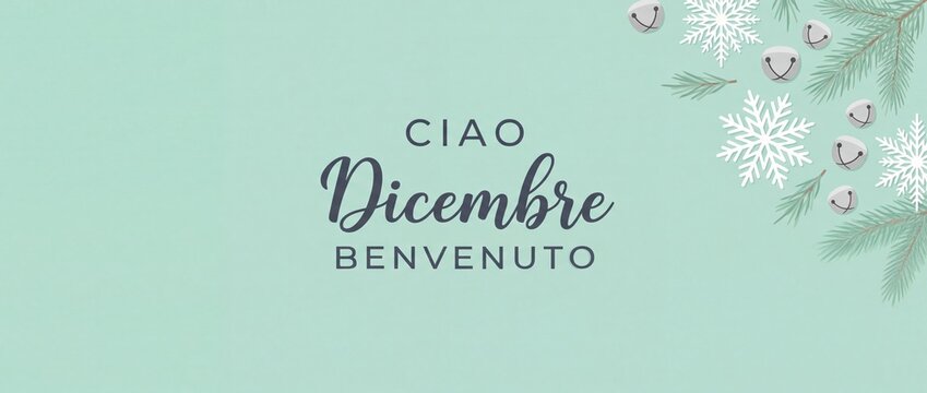Ciao Dicembre Benvenuto Italian Banner with pine branches, white snowflakes, and silver bells on a mint green background. Welcome December winter holiday greeting card layout with copy space.