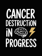 Obraz premium A motivational poster with the words 'Cancer Destruction In Progress'. A brain and lightning bolt accompany the bold text.
