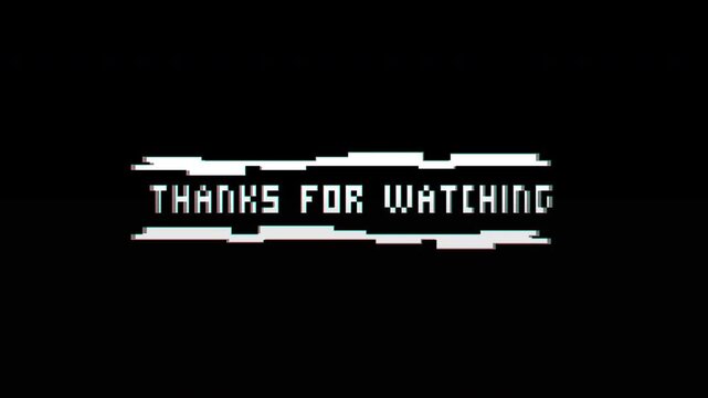 Thank you for watching. Perfect for end screens, video outros, or social media posts to thank viewers for watching content with a glitchy aesthetic.