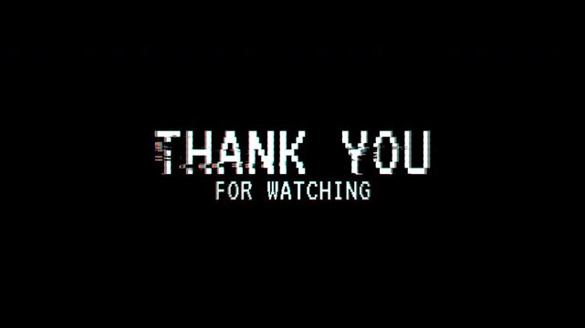 Thank you for watching digital glitchy text message thank you for watching on black screen background. Suitable for end screen credits in videos.