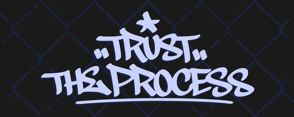 Fototapeta premium Trust the process phrase lettering design in street art typography. Hand drawn urban graffiti tag text isolated on dark background for t shirt fashion inspiration decoration graphic clip art.