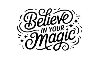 Fototapeta premium Elegant hand lettered 'believe in your magic' typography with sparkling star accents for inspirational designs