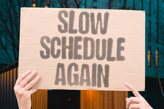 "Slow Schedule Again" Timeline slips once more. SLOW.SCHEDULE.AGAIN.TIMELINE.SLIPS.