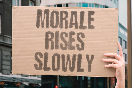 "Morale Rises Slowly" Spirit improves gradually. MORALE.RISES.SLOWLY.SPIRIT.GRADUALLY.