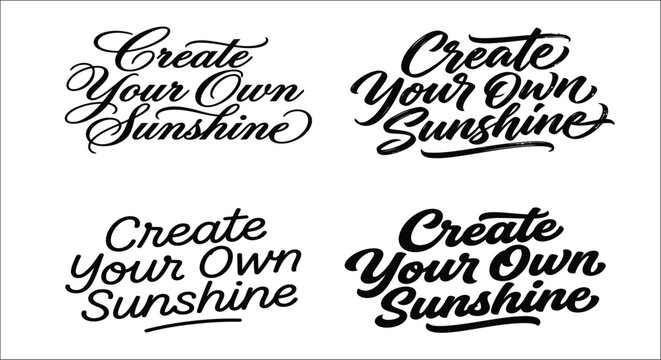Calligraphic phrase create your own sunshine in black ink repeated four times on a white background