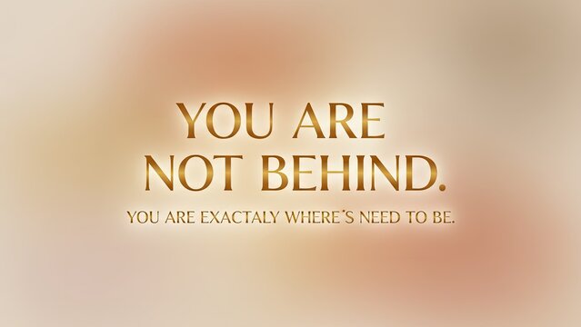 You Are Not Behind Motivational Quote Featuring Golden Text