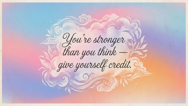 You are stronger than you think give yourself credit inspirational quote surrounded by soft, ethereal clouds