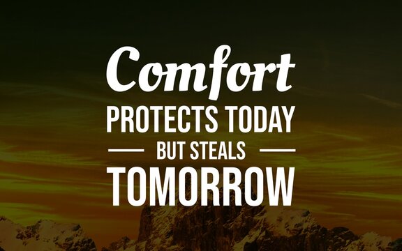 Motivational typography warning that comfort may feel safe today but can limit tomorrow's growth and opportunity.