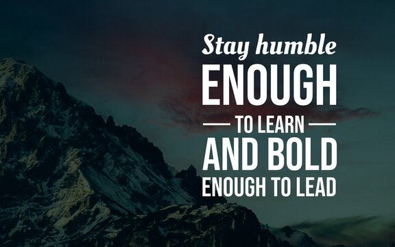 Motivational typography balancing humility to keep learning with courage and confidence to lead others.