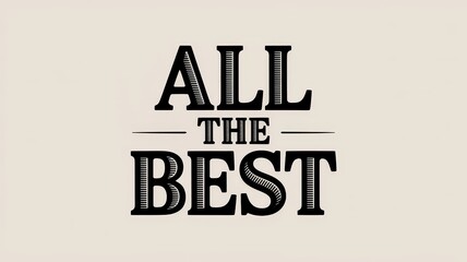 Fototapeta premium Vintage All The Best typography, retro greeting message with classic serif font, elegant black letterpress style on beige background