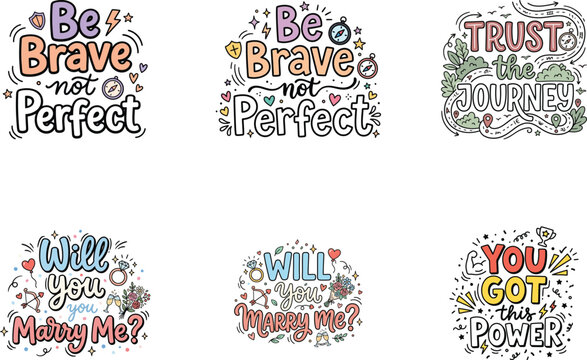 Six sticker featuring motivational and romantic quotes like be brave not trust the journey, and will you marry me in doodle style