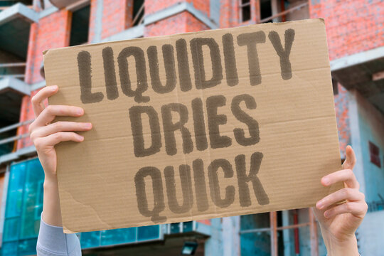 "Liquidity Dries Quick" Available cash vanished from the bank. LIQUIDITY. DRY. CASH. SHORTAGE. BANK.