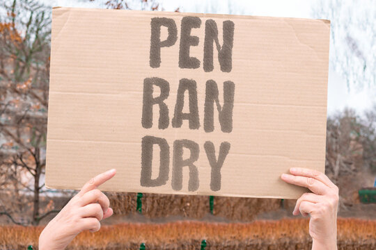 "Pen Ran Dry" The writing instrument stopped working. PEN. RAN. DRY. WRITING. INK.