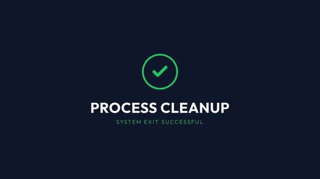 Process cleanup animation, green checkmark and text on dark background, seamless loop, symbolizing system exit and successful completion