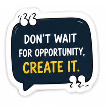 Don't Wait For Opportunity Create It Quote Sticker