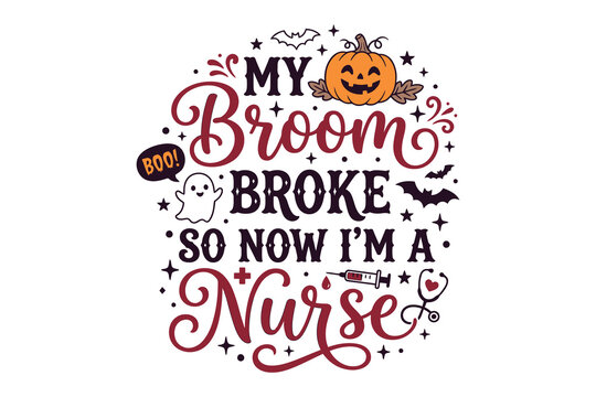 My broom broke so now i'm a nurse halloween nurse design