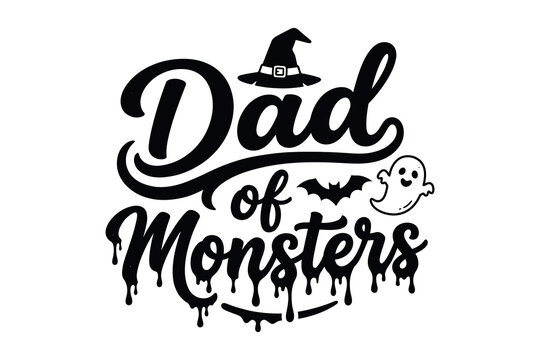 Dad of monsters halloween typography design for t shirts and gifts