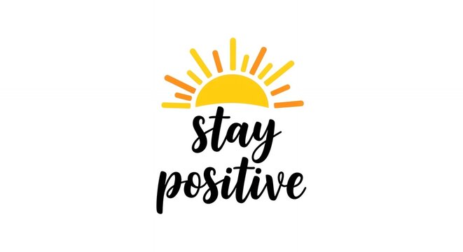 Motivational Phrase Stay Positive with Bright Yellow Sun Graphic Symbol for Happiness and Optimism