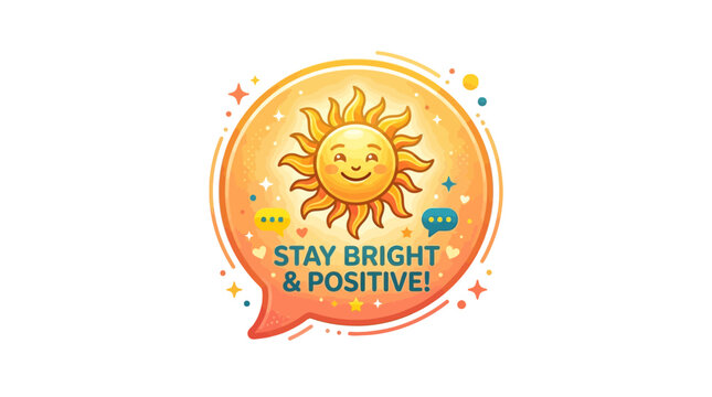 Cheerful cartoon sun with smiling face inside speech bubble with motivational text stay bright and positive surrounded by stars and dots on white background