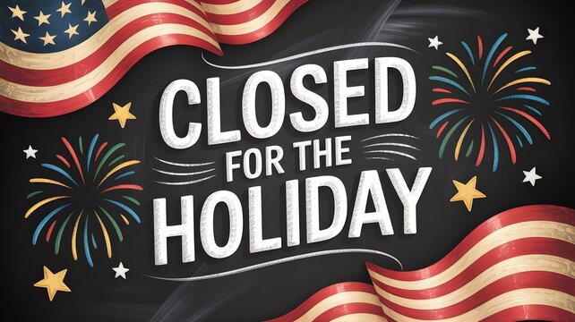 A festive holiday sign that reads closed for the holiday with fireworks and american flags on a black background