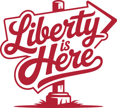 Liberty is here signpost lettering, red cursive typography art on a directional arrow pointing right with a solid ground base pole