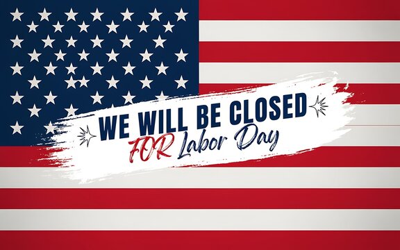 We will be closed for labor day sign on a white brush stroke over an american flag background