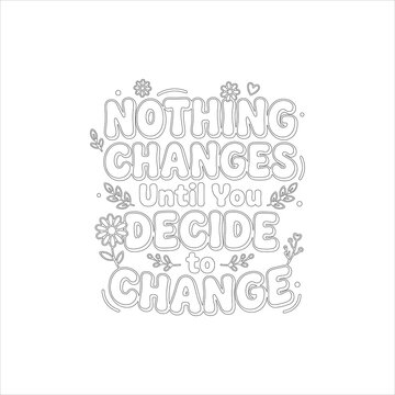 Nothing Changes Until You Decide To Vector Illustration