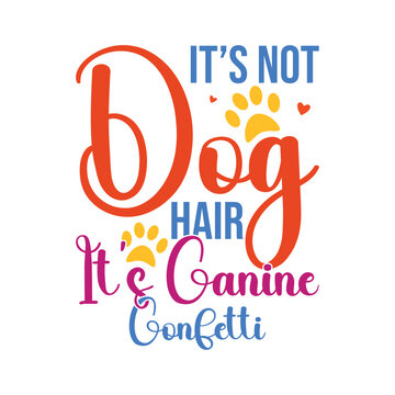 It&rsquo;s Not Dog Hair It&rsquo;s Canine Confetti
