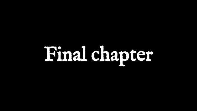 Final chapter text is displayed in a classic serif font centered on a pitch black backdrop to evoke a sense of ending or conclusion for cinematic sequences and creative storytelling projects.